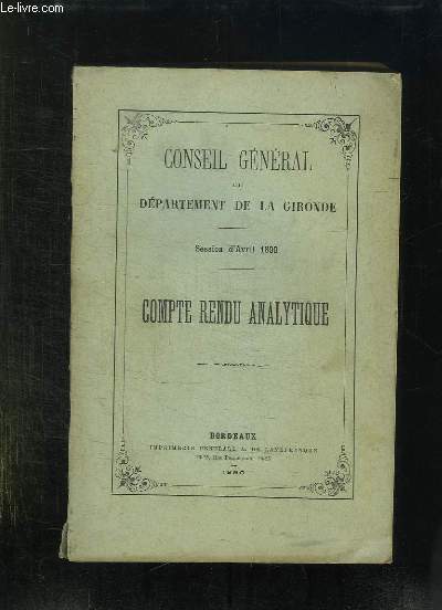 CONSEIL GENERAL DU DEPARTEMENT DE LA GIRONDE. SESSION D AVRIL 1890. COMPTE RENDU ANALYTIQUE.