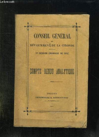 CONSEIL GENERAL DU DEPARTEMENT DE LA GIRONDE. 1er SESSION ORDINAIRE DE 1912. COMTE RENDU ANALYTIQUE.