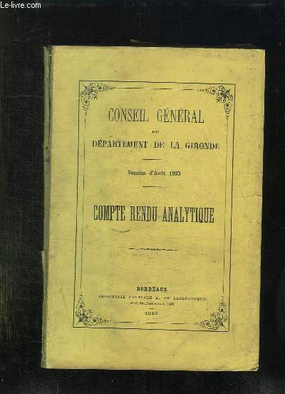 CONSEIL GENERAL DU DEPARTEMENT DE LA GIRONDE. SESSION D AOUT 1893. COMPTE RENDU ANALYTIQUE.