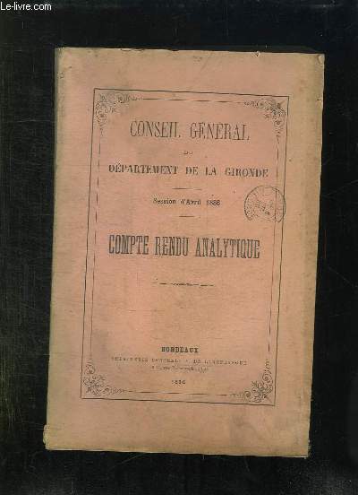 CONSEIL GENERAL DU DEPARTEMENT DE LA GIRONDE SESSION D AVRIL 1886. COMPTE RENDU ANALYTIQUE.