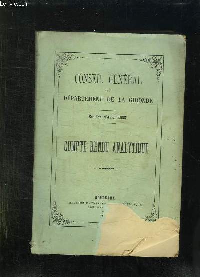 CONSEIL GENERAL DU DEPARTEMENT DE LA GIRONDE SESSION D AVRIL 1888. COMPTE RENDU ANALYTIQUE.