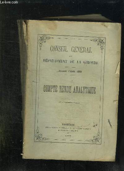 CONSEIL GENERAL DU DEPARTEMENT DE LA GIRONDE SESSION D AOUT 1888. COMPTE RENDU ANALYTIQUE.