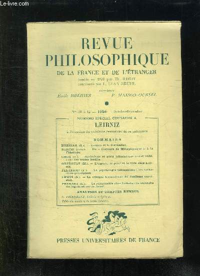 REVUE PHILOSOPHIQUE DE LA FRANCE ET DE L ETRANGER N 10 / 12 OCTOBRE DECEMBRE 1946. SOMMAIRE: OPTIMISME ET PIETE LEIBNIZIENNE AVANT 1686 AVEC DES TEXTES INEDITS...