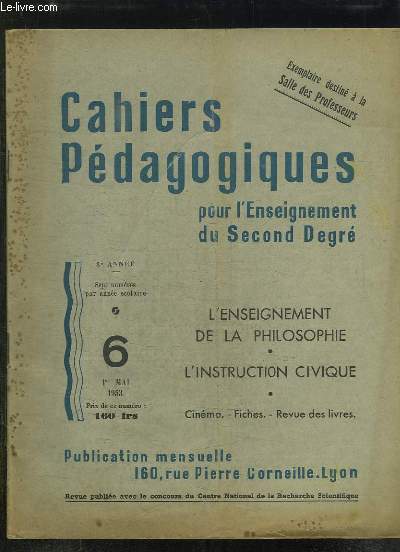 CAHIERS PEDAGOGIQUES POUR L ENSEIGNEMENT DU SECOND DEGRE N 6 1 MAI 1953. SOMMAIRE: L ENSEIGNEMENT DE LA PHILOSOPHIE, L INSTRUCTION CIVIQUE...