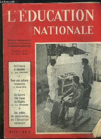 L EDUCATION NATIONALE N 19 DU 21 MAI 1959. SOMMAIRE: POLITESSE ET EDUCATION PAR CHATEAU JEAN, POUR UNE CULTURE HUMANISTE PAR ORIA MARCEL, AU CENTRE D AIR FRANCE DE VILGENIS PAR LUC DECAUNES...