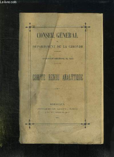 CONSEIL GENERAL DU DEPARTEMENT DE LA GIRONDE 1 SESSION ORDINAIRE DE 1915. COMPTE RENDU ANALYTIQUE.