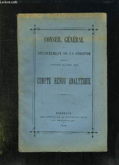 CONSEIL GENERAL DU DEPARTEMENT DE LA GIRONDE SESSION D AVRIL 1906. COMPTE RENDU ANALYTIQUE.