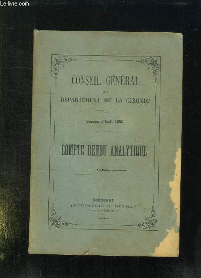 CONSEIL GENERAL DU DEPARTEMENT DE LA GIRONDE. SESSION D AOUT 1898. COMPTE RENDU ANALYTIQUE.