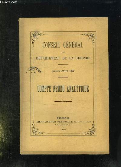 CONSEIL GENERAL DU DEPARTEMENT DE LA GIRONDE. SESSION D AVRIL 1902. COMPTE RENDU ANALYTIQUE.