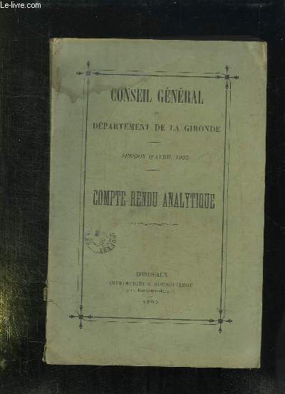 CONSEIL GENERAL DU DEPARTEMENT DE LA GIRONDE. SESSION D AVRIL 1905. COMPTE RENDU ANALYTIQUE.