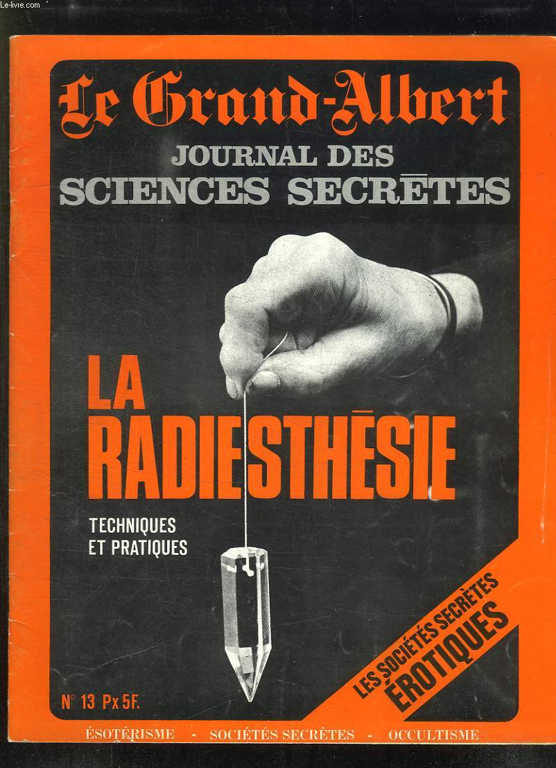 LE GRAND ALBERT N 13 NOVEMBRE 1972. SOMMAIRE: MA RADIESTHESIE TECHNIQUE ET PRATIQUES, LES SOCIETES SECRETES EROTIQUES, LA MAGIE SECRETE DE CASANOVA...