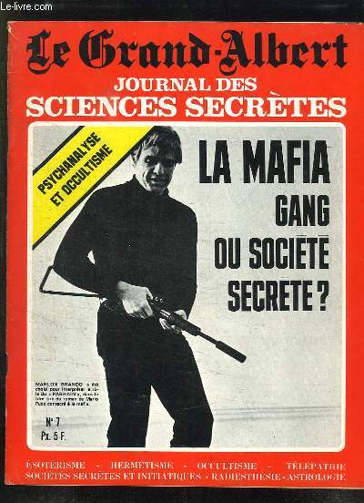 LE GRAND ALBERT N 7 MAI 1972. SOMMAIRE: LA MAFIA GANG OU SOCIETE SECRETE ? PSYCHANALYSE ET OCCULTISME, LA MANIPULATION DES FOULES, LES MYSTERES DU CHAMANISME...