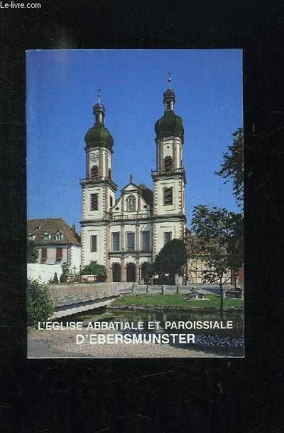 L EGLISE ABBATIALE ET PAROISSIALE D EBERSMUNSTER.