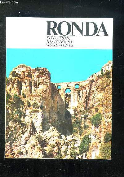 RONDA. SITUATION HISTOIRE ET MONUMENTS.