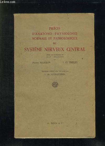 PRECIS D ANATOMO PHYSIOLOGIE NORMALE ET PATHOLOGIQUE DU SYSTEME NERVEUX CENTRAL. 3em EDITION.