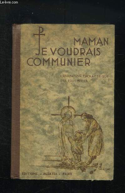 MAMAN JE VOUDRAIS COMMUNIER... MANUEL PRATIQUE POUR TOUTES LES PERSONNES SUI PREPARENT LES TOUTS PETITS A LA PREMIERES CONFESSION. NOUVELLE EDITION.
