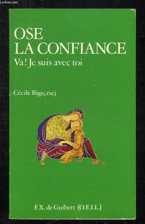 OSE LA CONFIANCE. VA JE SUIS AVEC TOI.