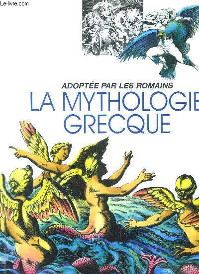 LA MYTHOLOGIE GRECQUE. ADOPTEE PAR LES ROMAINS.