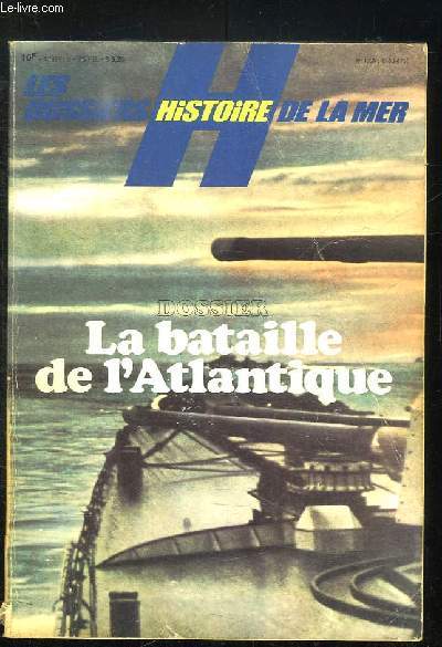 LES DOSSIERS HISTOIRE DE LA MER HORS SERIE. SOMMAIRE: LA BATAILLE DE L ATLANTIQUE, LES DERNIERES SAVES DU CUIRASSE BISMARCK, LE RAIDER ATLANTIS FRAPPE ET MEURT, UN HEROS DE LA FRANCE LIBRE JEAN LEVASSEUR....