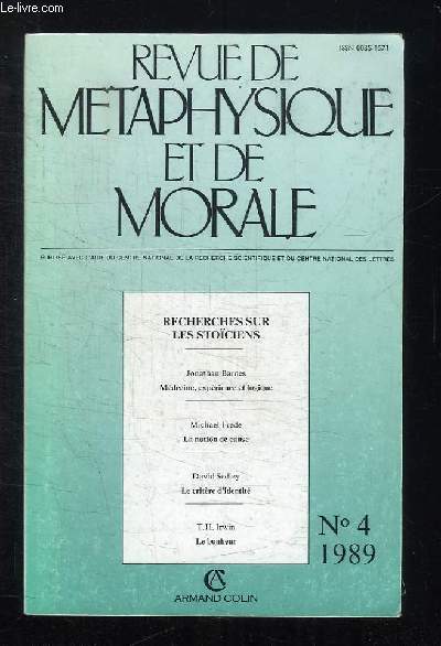 REVUE DE METAPHYSIQUE ET DE MORALE N 4 1989. SOMMAIRE: RECHERCHES SUR LES STOICIENS, MEDECINE EXPERIENCE ET LOGIQUE PAR JONATHAN BARNES, LA NOTION DE CAUSE PAR MICHAEL FREDE...