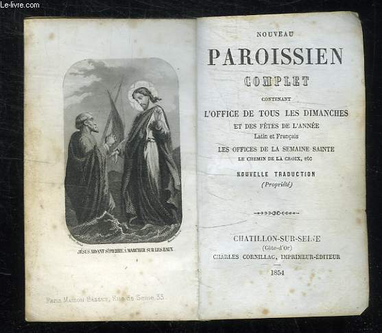 NOUVEAU PAROISSIEN COMPLET CONTENANT L OFFICE DE TOUS LES DIMANCHES ET DES FETES DE L ANNEE. LATIN ET FRANCAIS. LES OFFICES DE LA SEMIANE SAINTE... NOUVELLE TRADUCTION.