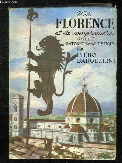 VOIR FLORENCE ET LA COMPRENDRE. GUIDE HISTORIQUE ET ARTISTIQUE.