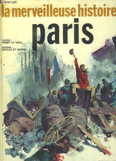 LA MERVEILLEUSE HISTOIRE DE PARIS DE LA REVOLUTION A LA LIBERATION.
