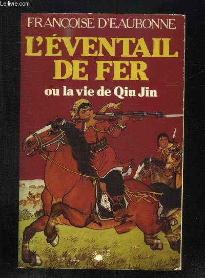 L EVENTAIL DE FER OU LA VIE DE QIU JIN.