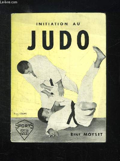 INITIATION AU JUDO. AVEC UNE LECON D INITIATION DE GUY PELLETIER.