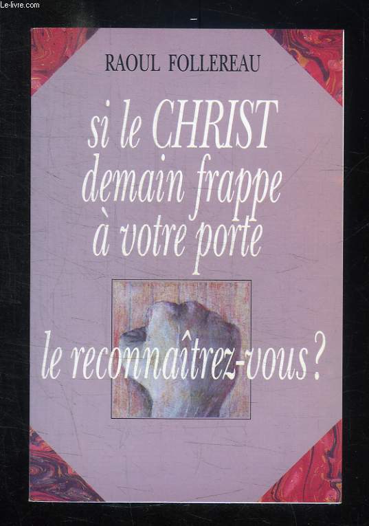 SI LE CHRIST DEMAIN FRAPPE A VOTRE PORTE LE RECONNAITREZ VOUS ?