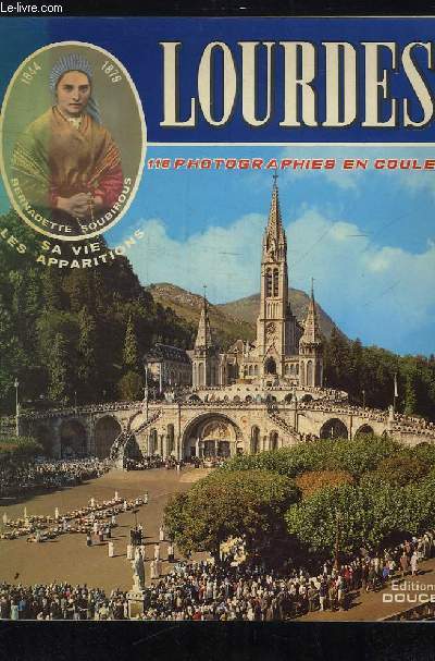 LOURDES. LA CITE MARIALE EN COULEURS.