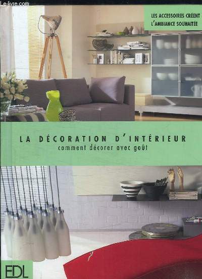 LA DECORATION D INTERIEUR. COMMENT DECORER AVEC GOUT.