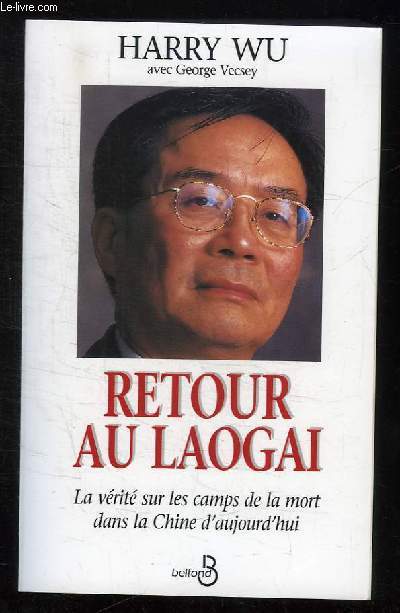 RETOUR AU LAOGAI. LA VERITE SUR LES CAMPS DE LE MORT DANS LA CHINE D AUJOURD HUI.