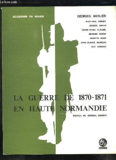 LA GUERRE DE 1870 - 1871 EN HAUTE NORMANDIE.
