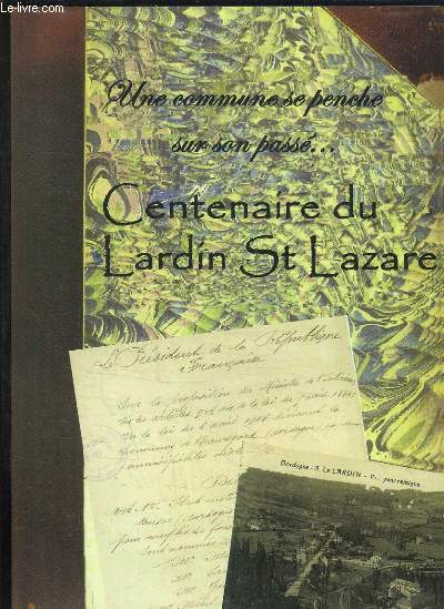 UNE COMMUNE SE PENCHE SUR SON PASSE. CENTENAIRE DU LARDIN ST LAZARE.