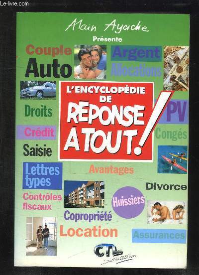 L ENCYCLOPEDIE DE REPONSE A TOUT. COUPLE, AUTO, ARGENT, ALLOCATIONS, PV, CONGES, DIVORCE, LOCATION...