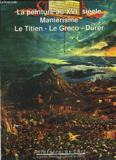 HISTOIRE DE L ART TOME 6. LA GRANDE AVENTURE DES TRESORS DU MONDE. LA PEINTURE AU XVI SIECLE. LE TITIEN, LE GRECO, DURER.