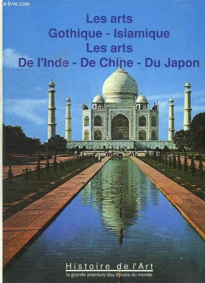 HISTOIRE DE L ART TOME 4: LES ARTS GOTHIQUE, ISLAMIQUE, LES ARTS DE L INDE, DE CHINE DU JAPON.