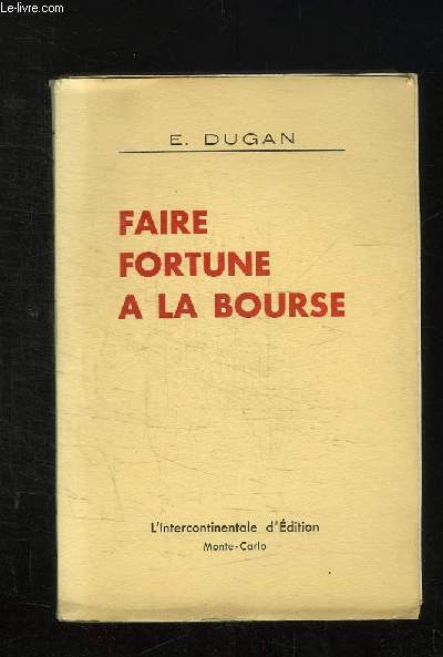 FAIRE FORTUNE A LA BOURSE.