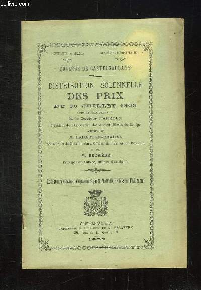 COLLEGE DE CASTELNAUDARY. DISTRIBUTION SOLENNELLE DES PRIS DU 30 JUILLET 1903. LE DISCOURS D USAGE A ETE PRONONCE PAR M MARTIN.