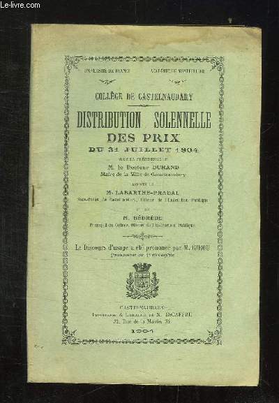 COLLEGE DE CASTELNAUDARY. DISTRIBUTION SOLENNELLE DES PRIS DU 31 JUILLET 1904. LE DISCOURS D USAGE A ETE PRONONCE PAR M GIROU.