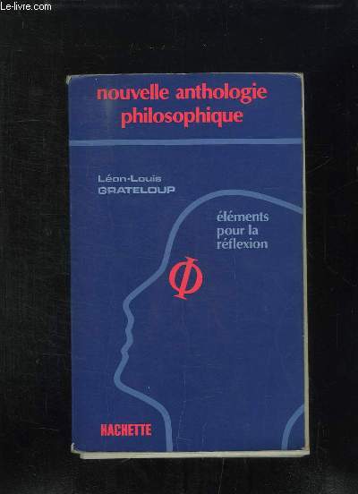 NOUVELLE ANTHOLOGIE PHILOSOPHIQUE. ELEMENTS POUR LA REFLEXION.