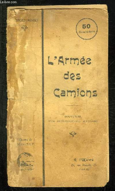 L ARMEE DES CAMIONS. SOUVENIRS D UN AUTOMOBILISTE MILITAIRE.