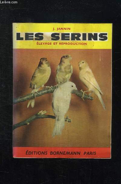 LES SERINS ELEVAGE ET REPRODUCTION. NOUVELLE EDITION.