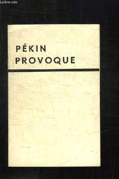 LES AUTORITES DE PEKIN PASSENT A LA PROVOCATION. L INCIDENT SUR LA FRONTIERE SOVIETO CHINOISE.