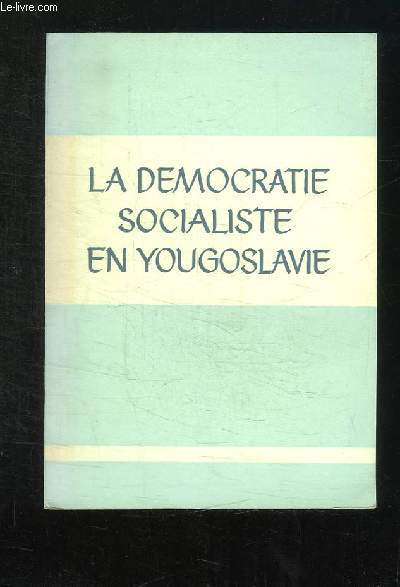 LA DEMOGRATIE SOCIALISTE EN YOUGOSLAVIE.