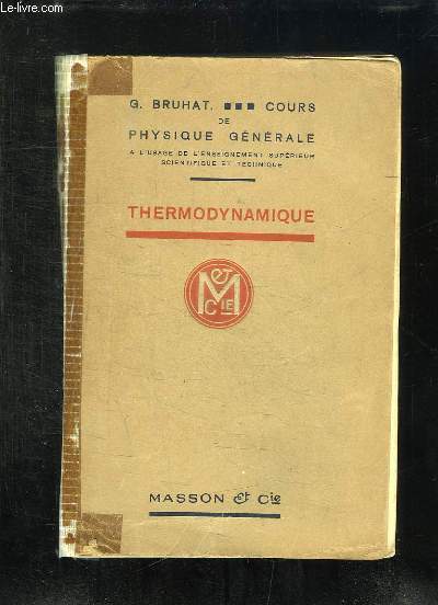 COURS DE PHYSIQUE GENERALE A L USAGE DE L ENSEIGNEMENT SUPERIEUR SCIENTIFIQUE ET TECHNIQUE. THERMODYNAMIQUE.