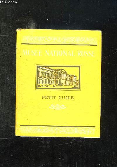 MUSEE NATIONAL RUSSE PETIT GUIDE. ART RUSSE ANCIEN, ART DU XVIII SIECLE, ART DE LA PREMIERE MOITIE DU XIX SIECLE.