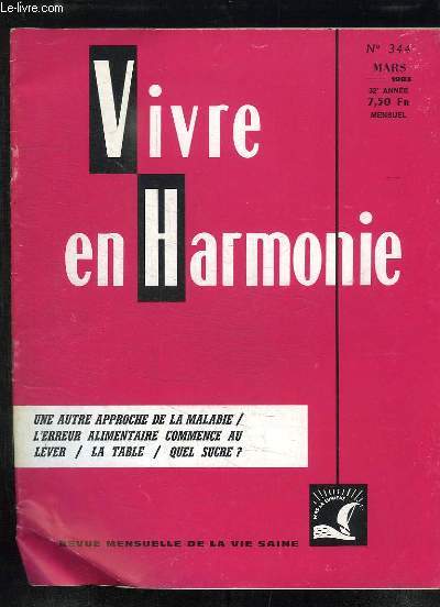 VIVRE EN HARMONIE N 344 MARS 1983. SOMMAIRE: UN APPROCHE DE LA MALADIE, L ERREUR ALIMENTAIRE COMMENCE AU LEVER, LA TABLE, QUEL SUCRE...