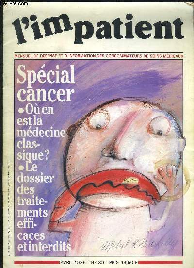L IMPATIENT N 89 AVRIL 1985. SOMMAIRE: SPECIAL CANCER OU EN EST LA MEDECINE CLASSIQUE ? LE DOSSIER DES TRAITEMENTS EFFICACES ET INTERDITS...